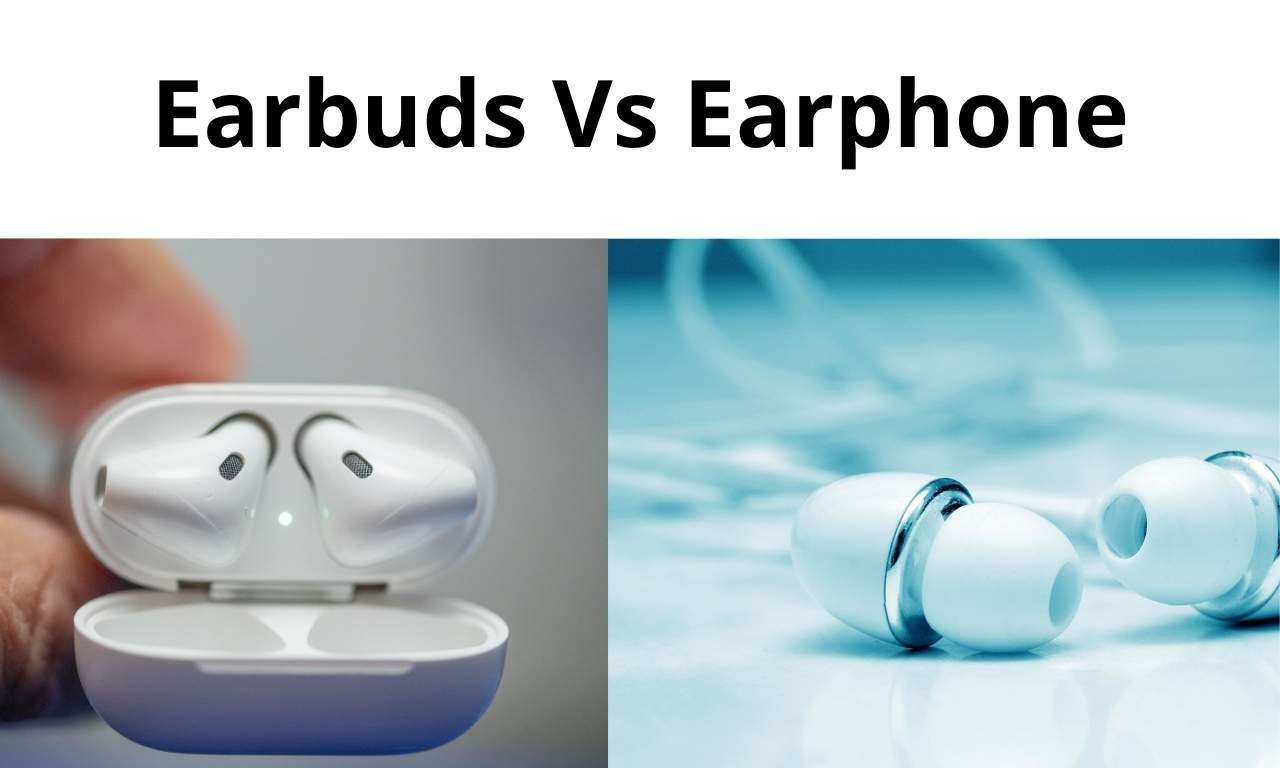 Earbuds Vs. Earphones