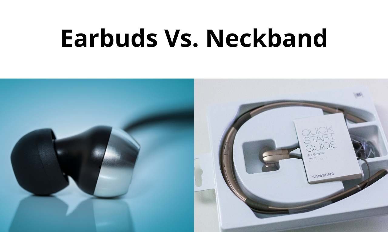 Earbuds Vs. Neckband